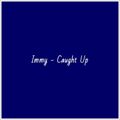 Immy - Caught Up
