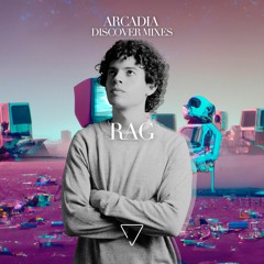 Rag - ARCADIA 'Discover Series' Mix 002