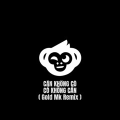 CẦN KHÔNG CÓ, CÓ KHÔNG CẦN ( Gold MK Remix ) - THANH HƯNG⎜ Bản Hot TIktok