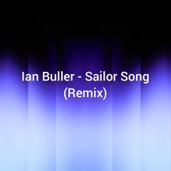 Ian Buller - Sailor Song (Remix)