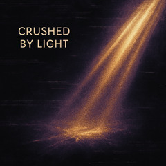 Crushed by Light