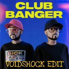 Sickmode & Rooler - Club Banger (Voidshock Edit)