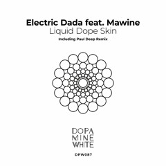 PREMIERE: Electric Dada - Liquid Dope Skin ft. Mawine (Paul Deep Remix) [Dopamine White]