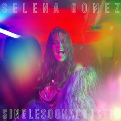 Selena Gomez - Single Soon (Acoustic)