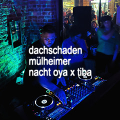dachschaden - mülheimer nacht - oya x tiba