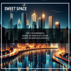 FREE DOWNLOAD: The Cranberries - Wake Me When It's Over (Andy BS Bootleg Remix) [Sweet Space]