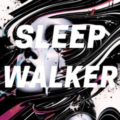 SLEEP WALKER