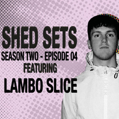 PREMIERE: LAMBO SLICE S002 E004 (SHED SHETS)