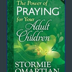 {pdf} 📖 The Power of Praying for Your Adult Children     Paperback – February 1, 2014 [EBOOK PDF]