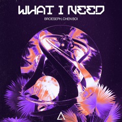 Broeseph, Chen Boi - What I Need [FREE DOWNLOAD]
