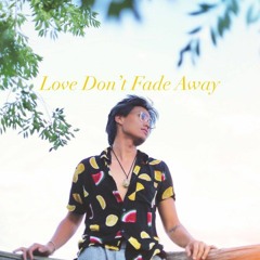 Love Don't Fade Away