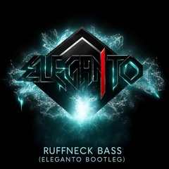 Ruffneck Bass (Eleganto Bootleg)