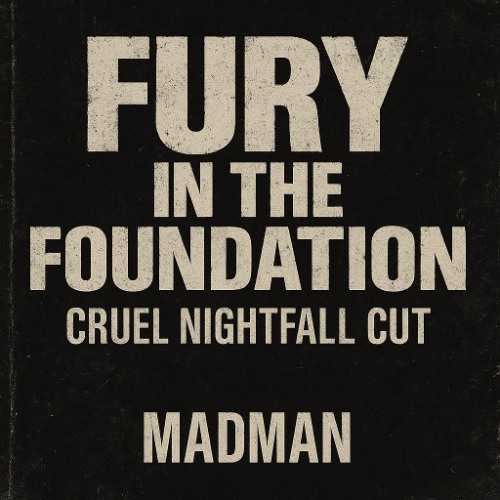 FURY IN THE FOUNDATION (MADMAN NIGHTFALL VERSION)