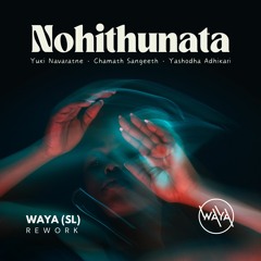 Nohithunata - Yuki Navaratne Ft. Chamath Sangeeth Yashodha Adhikari (WAYA (SL) Rework)
