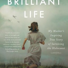 [Download PDF/Epub] A Brilliant Life: My Mother's Inspiring True Story of Surviving the Holocaust By