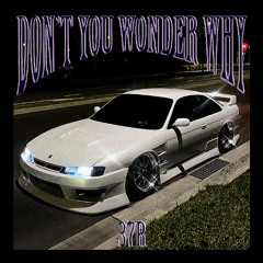 DON'T YOU WONDER WHY