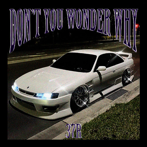 DON'T YOU WONDER WHY