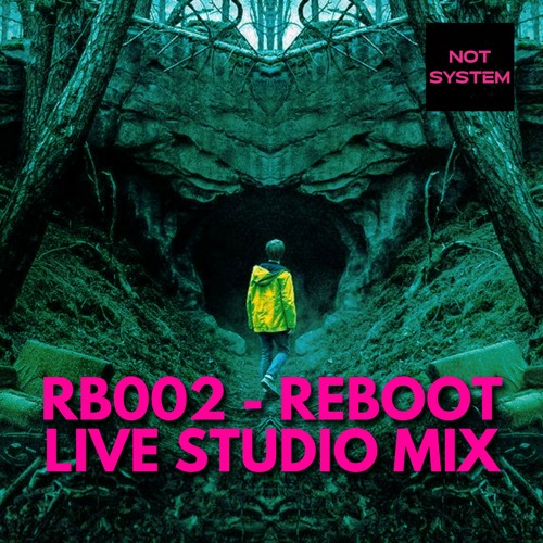 RB002 - Reboot by NOT SYSTEM - Live Studio Mix