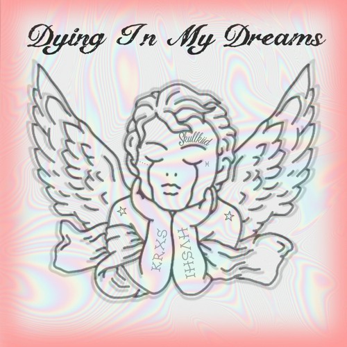 In My Dreams I'm Dying All The Time Stream DYING IN MY DREAMS - SKULLKiiD [FT. HVSHI x KRXS] by ♡SKULLKiiD