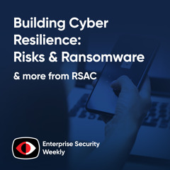 Building Cyber Resilience: AI Threats, Mid-Market Risks & Ransomware Trends - Karl Van den Bergh, Tony Anscombe, Eyal Benishti, Nick Carroll, Chad Alessi, Chris Peluso - ESW #409