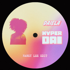 Daiela - Hyper Dai (Haney Lee Edit)