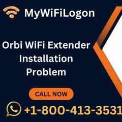 Orbi WiFi Extender Installation Problem Call +1-800-413-3531
