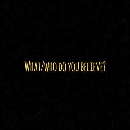 Episode 93 | What/Who do you believe?