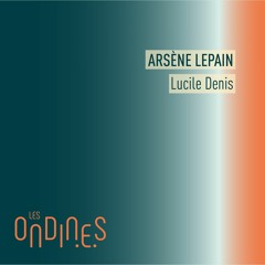 ONDINES22 - Arsène Lepain - Lucile Denis