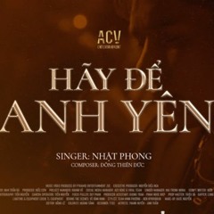 Hãy Để Anh Yên - Nhật Phong (Ciray Remix)