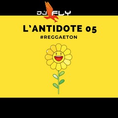 L'Antidote 05 #Reggeaton By Dj Fly