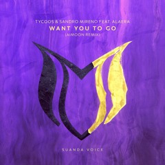 Tycoos & Sandro Mireno feat. Alaera - Want You To Go (Aimoon Remix)