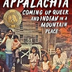 Another Appalachia: Growing Up Queer and Indian in a Mountain Place