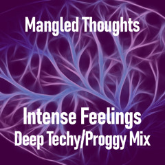 Mangled Thoughts (Intense Feelings Deep Techy/Proggy Mix)