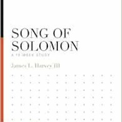 [Read] [EBOOK EPUB KINDLE PDF] Song of Solomon: A 12-Week Study (Knowing the Bible) b