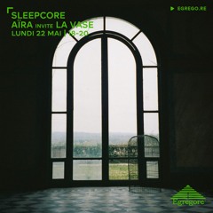 Sleepcore - Aïra invite La Vase (Mai 2023)