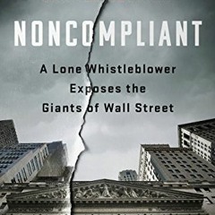 DOWNLOAD EPUB 💌 Noncompliant: A Lone Whistleblower Exposes the Giants of Wall Street