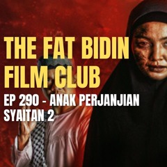 The Fat Bidin Film Club (Ep 290) - Anak Perjanjian Syaitan 2