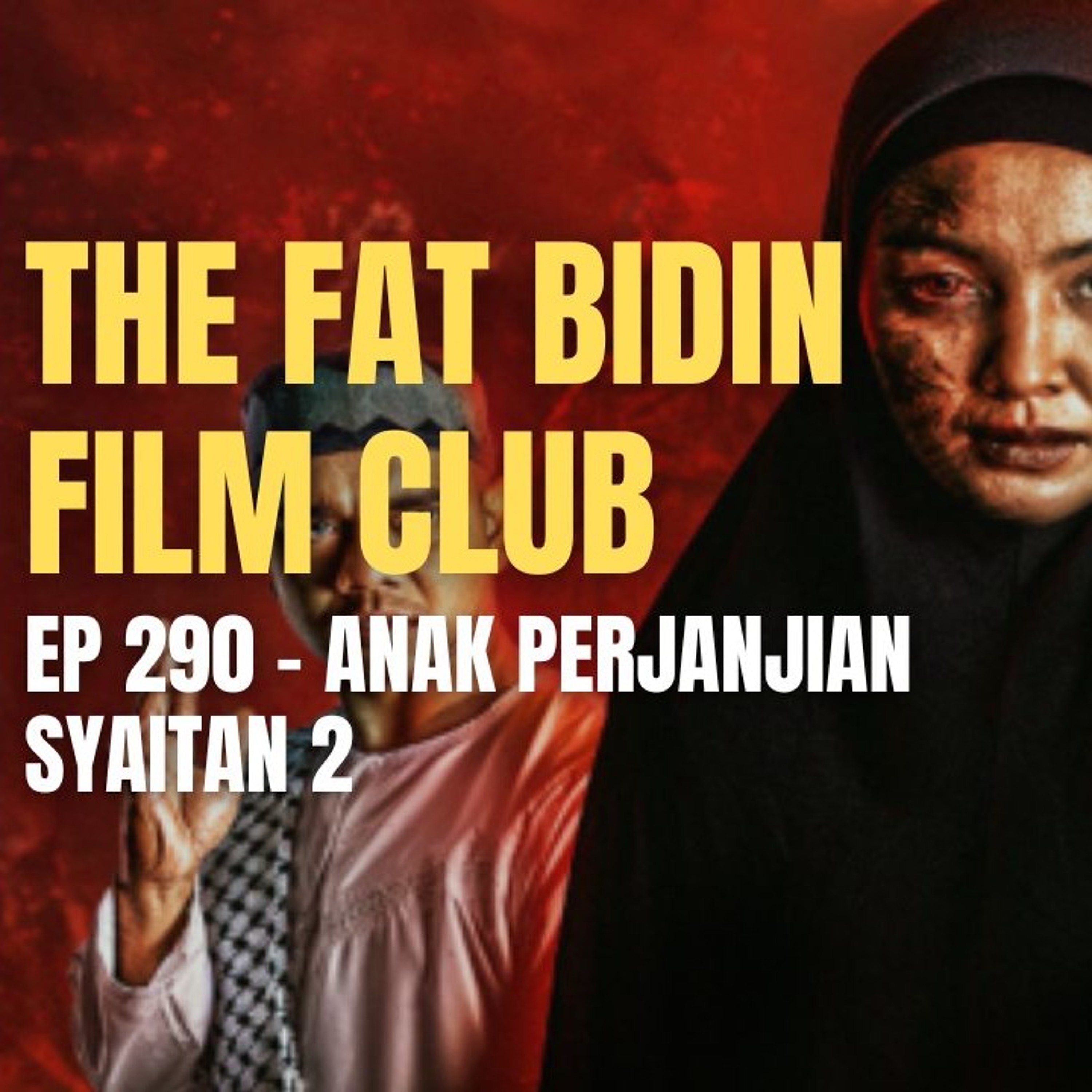 The Fat Bidin Film Club (Ep 290) - Anak Perjanjian Syaitan 2 episode artwork