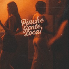 ¡Pinche Gente Loca!