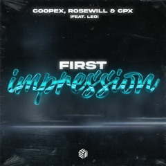 Coopex, Rosewill, CPX - First Impression (ft. Leo)