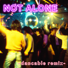Not alone -dancable remix-