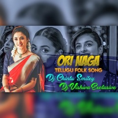 ORI NAGA || TELUGU FOLK SONG || REMIX BY || DJ VISHWA EXCLUSIVE VS AND DJ CHINTU SMILEY