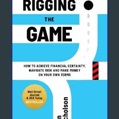 ((Ebook)) 📖 Rigging the Game: How to Achieve Financial Certainty, Navigate Risk and Make Money on