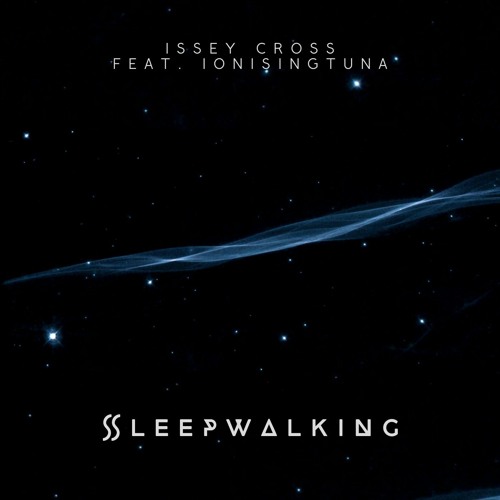 Sleepwalking - Issey Cross feat. IonisingTuna