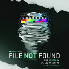 File Not Found 012 (Live at The Brooklyn Mirage) - mixed by Charles Meyer
