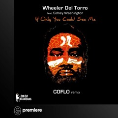 Premiere: Wheeler del Torro Ft. Sidney Washington - If Only You Could See Me (Coflo RMX)- Dog Day