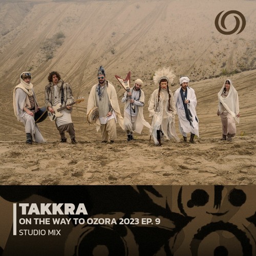 TAKKRA | On The Way To Ozora 2023 Ep. 9 | 15/04/2023