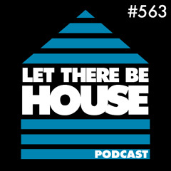 Let There Be House Podcast with DJ Rae #563