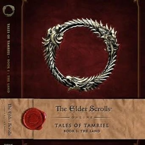 [DOWNL0AD $PDF$] The Elder Scrolls Online: Tales of Tamriel, Book I: The Land Written by  Bethe