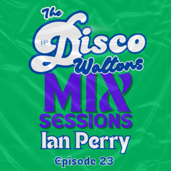 Ep23 - Ian Perry - Disco Waltons Mix Sessions. (12th Oct 2025)